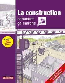 La construction comment ça marche ? - toutes les techniques de construction en images (3e édition)