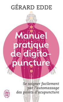 Manuel pratique de digitopuncture - se soigner facilement par l'automassage des points d'acupuncture