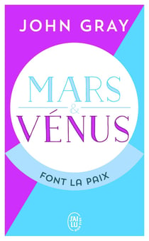 Mars et Vénus font la paix - savoir résoudre les conflits pour une vie de couple harmonieuse