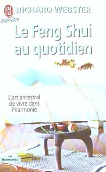 Feng shui au quotidien (le) - l'art ancestral de vivre dans l'harmonie
