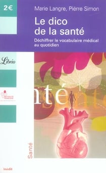 Le dico de la santé - déchiffrer le vocabulaire médical au quotidien