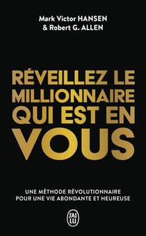Réveillez le millionnaire qui est en vous : Une méthode révolutionnaire pour une vie abondante et heureuse