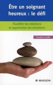 Être un soignant heureux : le défi - fluidifier les relations et apprivoiser les émotions