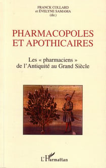 Pharmacopoles et apothicaires - les pharmaciens de l'Antiquité au Grand Siècle