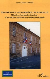 Trente-deux ans derrière les barreaux - mémoires d'un gardien de prison : d'une enfance algérienne aux pénitenciers français