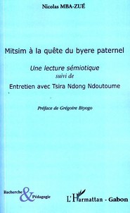 Mitsim à la quête du byere paternel - une lecture sémiotique - entretien avec tsira ndong ndoutoume