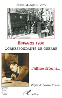 Espagne 1936 - correspondants de guerre - l'ultime dépêche...