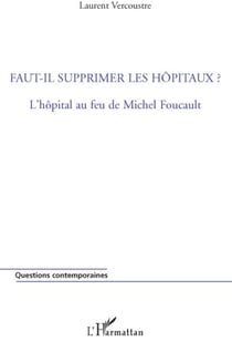 Faut-il supprimer les hôpitaux ? l'hopital au feu de Michel Foucault