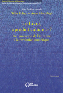 Le livre, "produit culturel" ? - de l'invention de l'imprimé à la révolution numérique