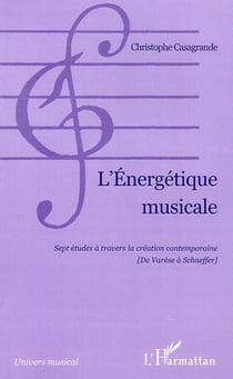 L'énergétique musicale - sept études à travers la création contemporaine - de Varèse à Schaeffer