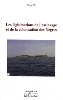 Les légitimations de l'esclavage et de la colonisation des nègres