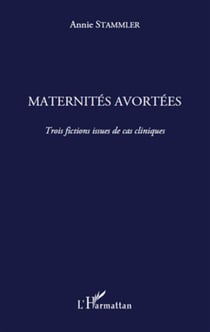 Maternités avortées - trois fictions issues de cas cliniques