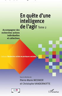 RECHERCHE-ACTION EN PRATIQUES SOCIALES : en quête d'une intelligence de l'agir Tome 2 - accompagner des recherches-actions individuelles et collectives