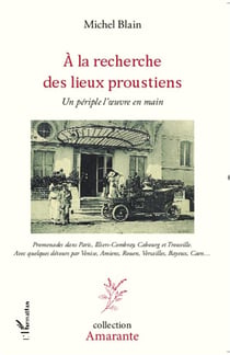 À la recherche des lieux proustiens - un périple l'oeuvre en main