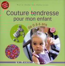 Couture tendresse pour mon enfant de 0 a 6 ans
