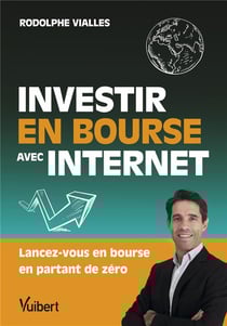 Investir en Bourse avec Internet : Lancez-vous en bourse en partant de zéro (10e édition)