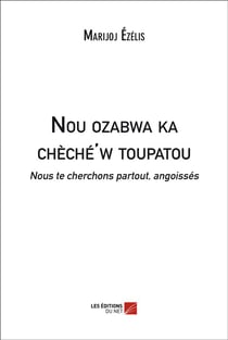 Nou ozabwa ka chèché'w toupatou - nous te cherchons partout, angoissés