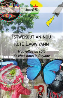 Istwekout an nou kote lagwiyann - nouvelles du côté de chez nous la Guyane