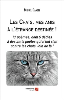 Les chats, mes amis à l'étrange destinée !