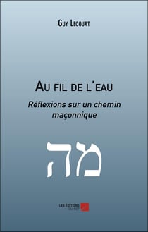 Au fil de l'eau : réflexions sur un chemin maçonnique
