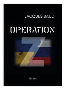 Operation Z : the hidden truth of the war in Ukraine revealed