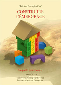 Construire l'émergence - un pacte pour l'avenir - 12 axes d'action, 100 propositions pour booster le financement de l'économie