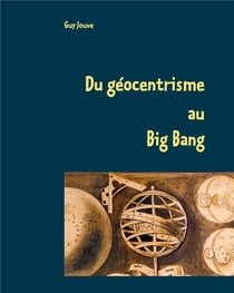 Du géocentrisme au big bang - les grandes étapes de l'astronomie et de l'astrophysique