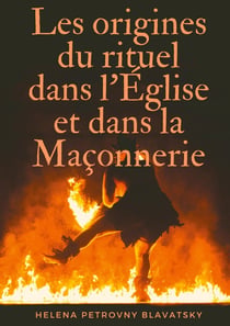 Les origines du rituel dans l'Eglise et dans la maçonnerie - interpréter et comprendre les secrets cachés des loges et des cercles mystiques