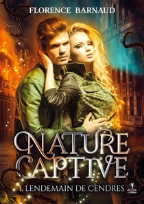 Nature captive Tome 1 : lendemain de cendres