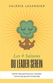 Les 4 saisons du leader serein - semer des graines pour recolter l'envie de grandir ensemble