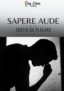 Sapere Aude : Sortir du placard