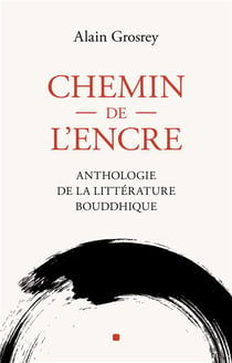 Chemin de l'Encre : Anthologie de la littérature bouddhique