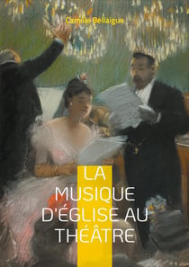 La musique d'Église au théâtre : L'évolution de la musique sacrée sur les scènes théâtrales par Camille Bellaigue