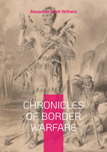Chronicles of Border Warfare : Chronicles of Border Warfare Exploring Indian Wars Frontier History and Cultural Reflections