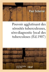 Pouvoir agglutinant des serosites tuberculeuses, sero-diagnostic local des tuberculoses articulaires