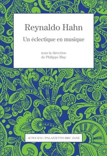 Reynaldo hahn - un eclectique en musique