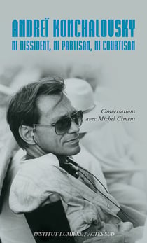 Andreï Konchalovsky : ni dissident, ni partisan, ni courtisan - conversations