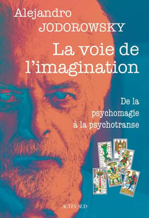 La voie de l'imagination : De la psychomagie à la psychotranse, correspondance psychomagique