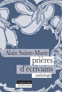 Prières d'écrivains : Anthologie