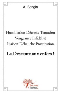 La descente aux enfers ! - humiliation  detresse  tentation  vengeance  infidelite  liaison  d