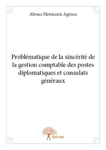 Problématique de la sincérité de la gestion comptable des postes diplomatiques et consulats généraux