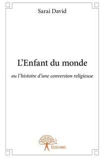 L'enfant du monde - ou l'histoire d'une conversion religieuse