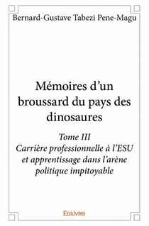 Mémoires d'un broussard du pays des dinosaures t.3 : carrière professionnelle à l'ESU et apprentissage dans l'arène politique impitoyable