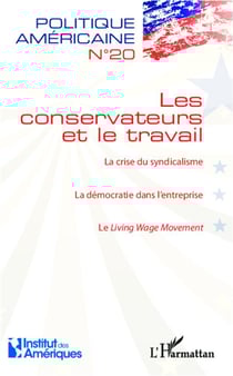 Politique américaine t.20 - les conservateurs et le travail - la crise du syndicalisme - la démocratie dans l'entreprise - le linving wage movement