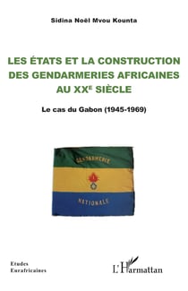 Les états et la construction des gendarmeries africaines au XXe siècle : le cas du Gabon (1945-1969)