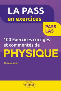 100 exercices corrigés et commentés de physique pour la pass