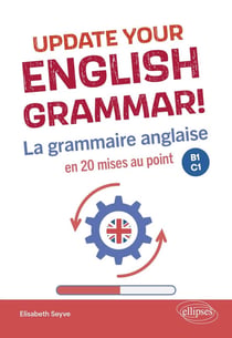 Update your english grammar! La grammaire anglaise en 20 mises au point : B1-C1