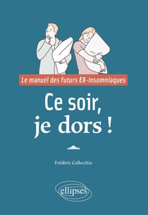 Ce soir, je dors ! Le manuel des futurs ex-insomniaques