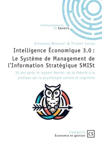 Intelligence Économique 3.0 : Le Système de Management de l'Information Stratégique SMISt : 30 ans après le rapport Martre : de la théorie à la pratique par la psychologie sociale et cognit