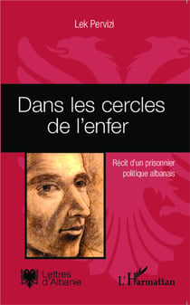 Dans les cercles de l'enfer - récit d'un prisonnier politique albanais